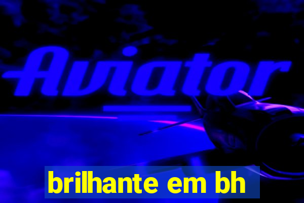 brilhante em bh